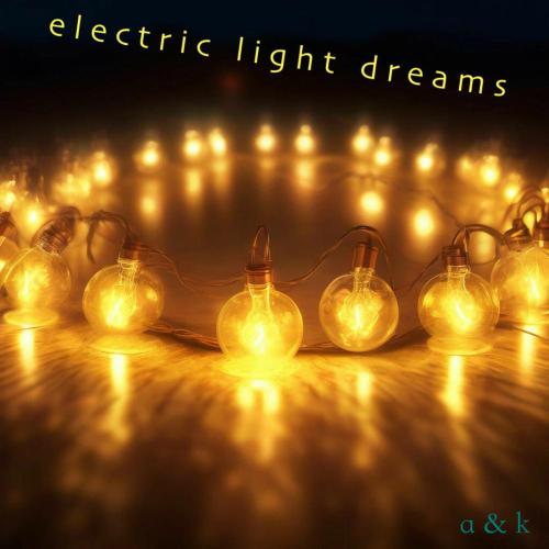 A&K - electric light dreams