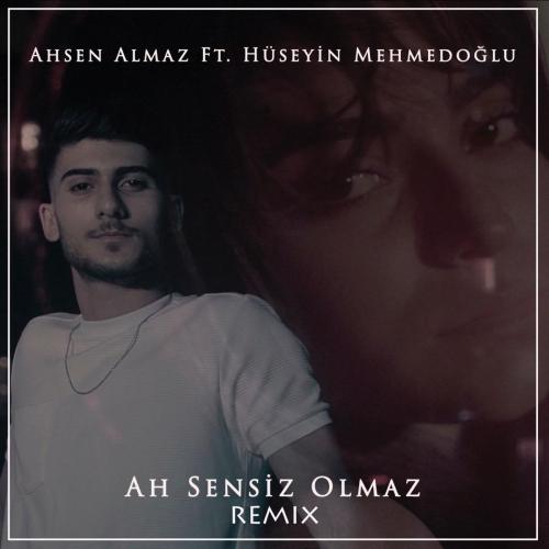 Ahsen Almaz - Ah Sensiz Olmaz (feat. Hüseyin Mehmedoğlu) [Remix]