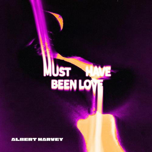 Albert Harvey - Must Have Been Love