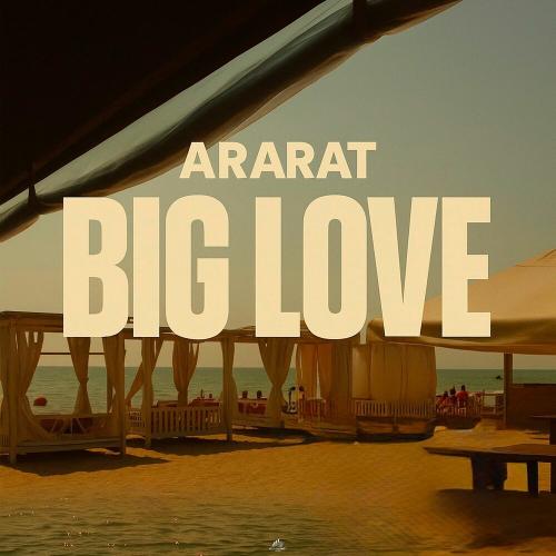 ARARAT - BIG LOVE
