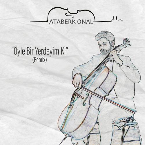 Ataberk Onal - Oyle Bir Yerdeyim Ki (Remix)