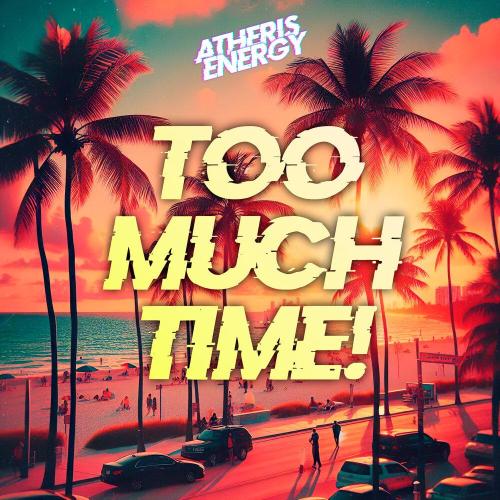 Atheris Energy - Too Much Time!