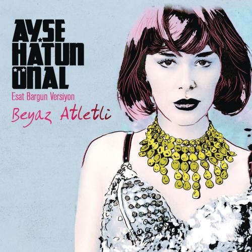 Ayşe Hatun Önal - Beyaz Atletli (Esat Bargun Versiyon) [Remix]