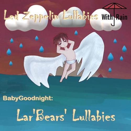 BabyGoodnight & Lar' Bear's Lullabies - Stairway to Heaven (Lullaby Version With Rain)