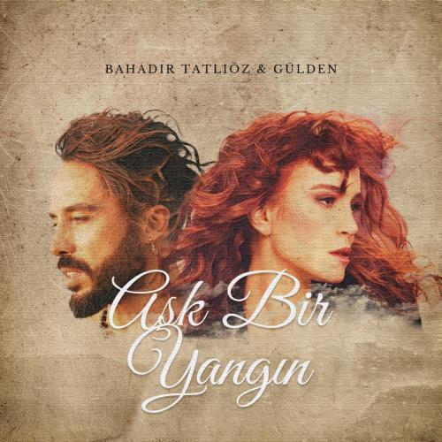 Bahadır Tatlıöz & Gülden - Aşk Bir Yangın