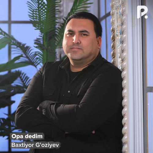 Baxtiyor G'oziyev - Opa Dedim