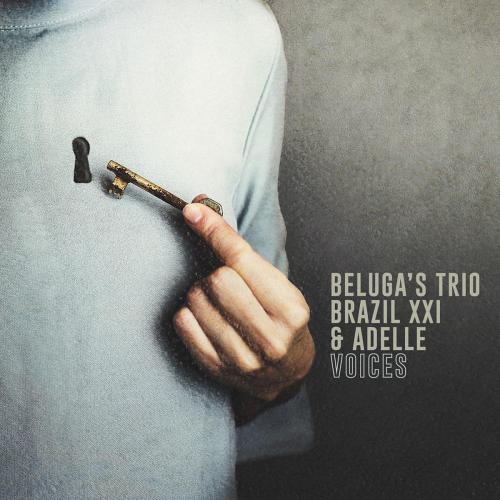 Beluga's Trio, Brazil XXI & adelle - Voices