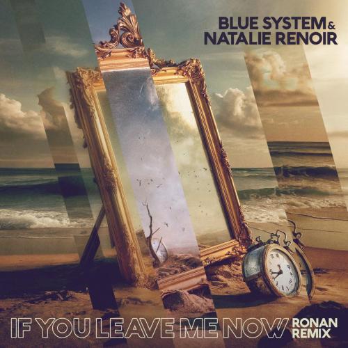 Blue System & Natalie Renoir - If You Leave Me Now (Ronan Remix)