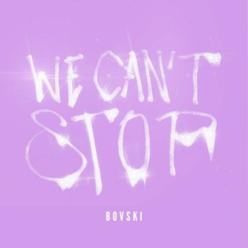 BOVSKI - We Can't Stop