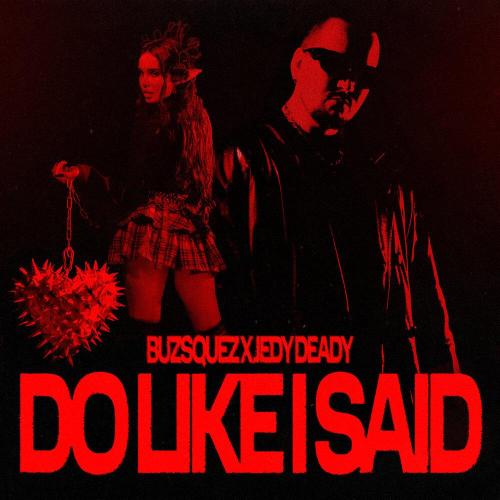 BUZSQUEZ, JEDY DEADY - DO LIKE I SAID
