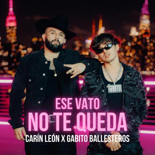Carin Leon & Gabito Ballesteros - Ese Vato No Te Queda
