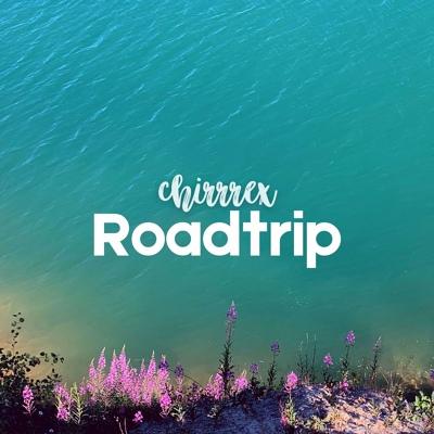 chirrrex - Roadtrip