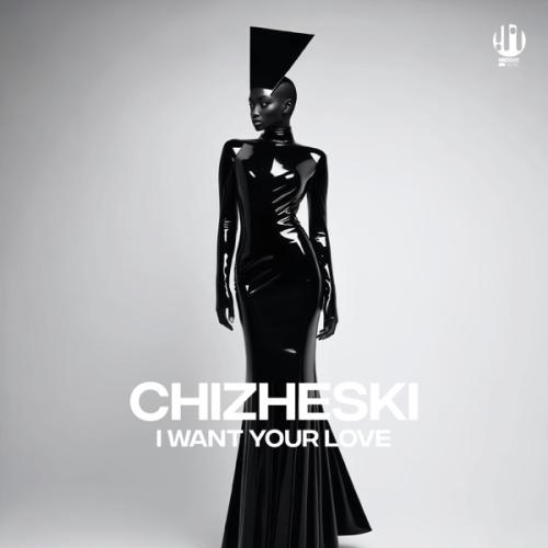CHIZHESKI - I Want Your Love