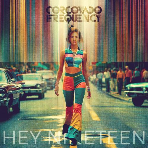 Corcovado Frequency - Hey Nineteen