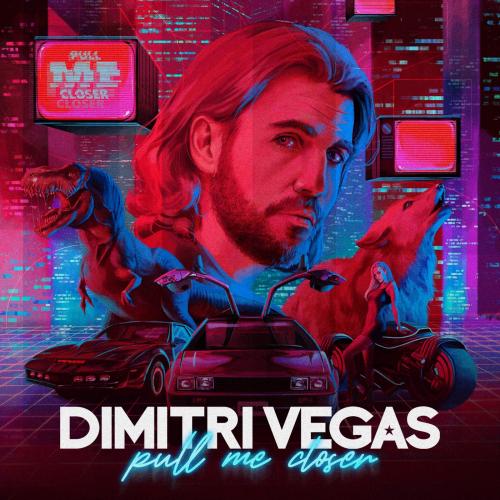 Dimitri Vegas - Pull Me Closer