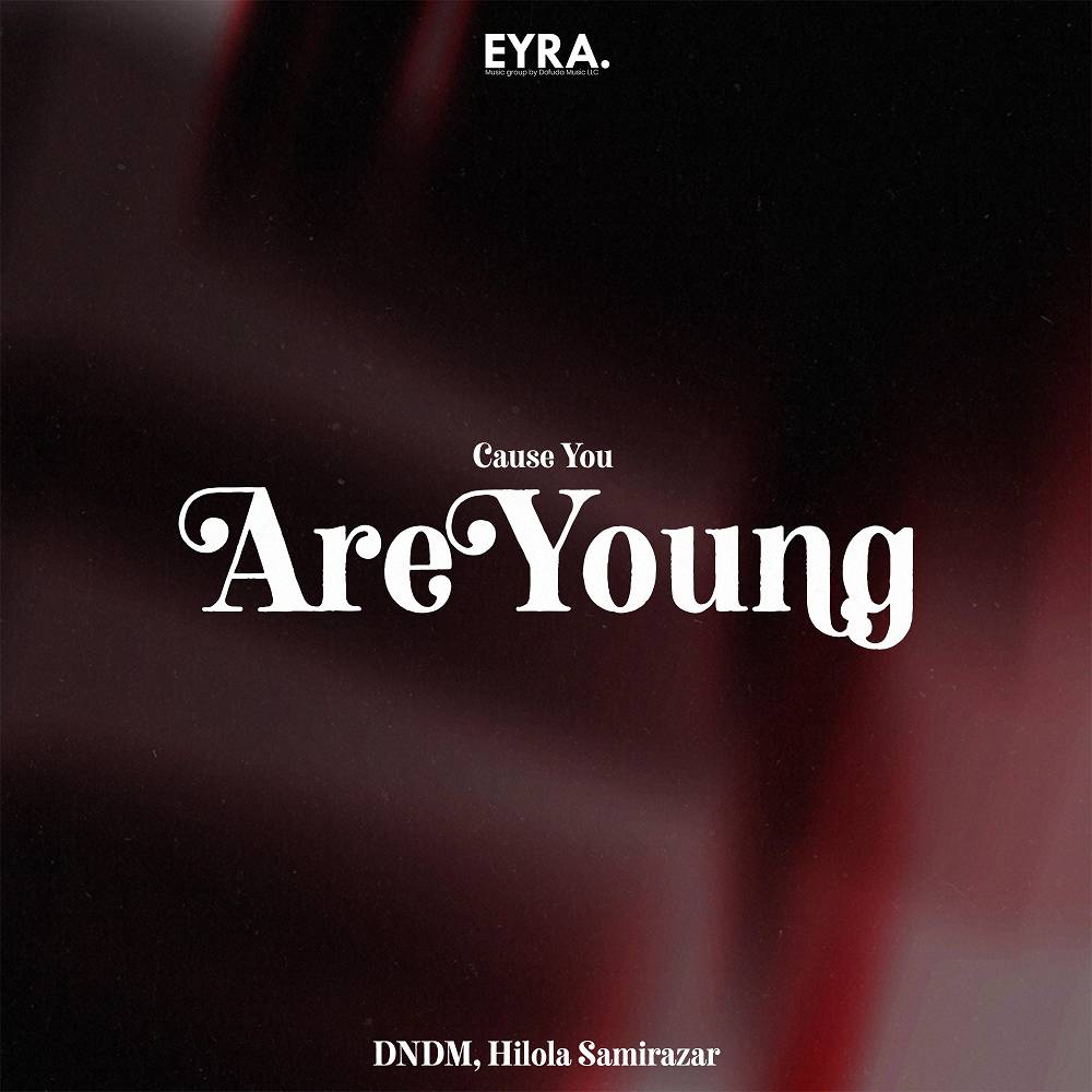 DNDM & Hilola Samirazar - Cause You Are Young