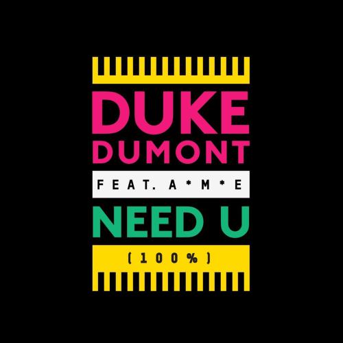 Duke Dumont - Need U (100%) [feat. AME] [Radio Edit]
