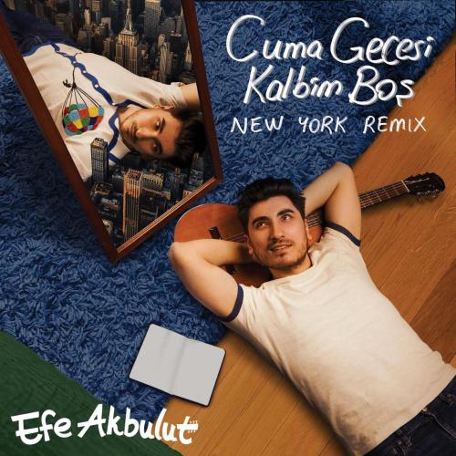 Efe Akbulut - Cuma Gecesi Kalbim Boş (New York Remix)