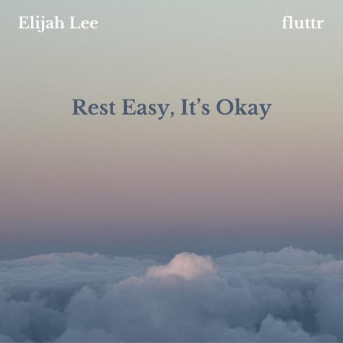 Elijah Lee & fluttr - Rest Easy, It's Okay
