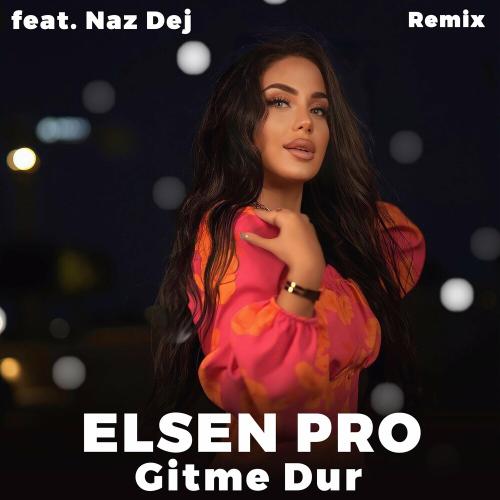 Elsen Pro feat. Naz Dej - Gitme Dur (Remix)