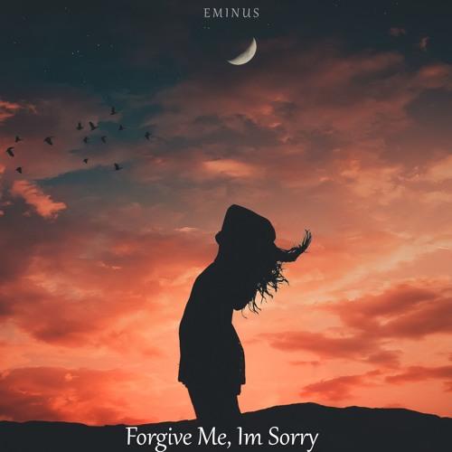 Eminus - Forgive Me, Im Sorry