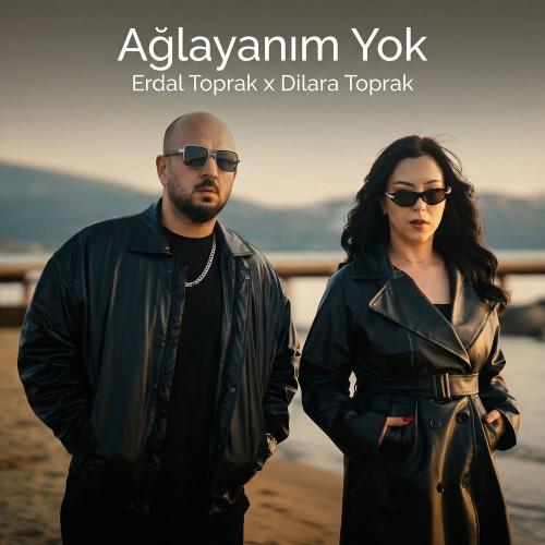 Erdal Toprak & Dilara Toprak - Ağlayanım Yok