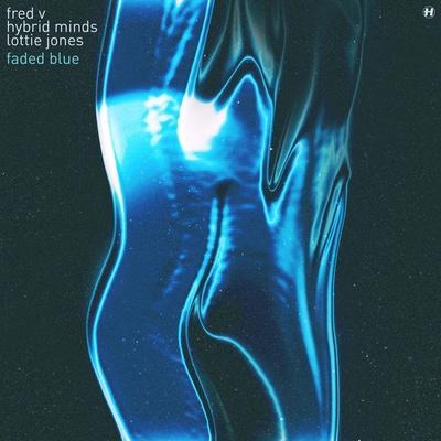 Fred V, Hybrid Minds, Lottie Jones - Faded Blue