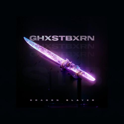 GHXSTBXRN - DRAGON SLAYER