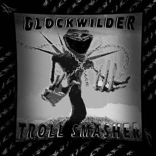 glockwilder - Troll Smasher