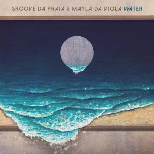 Groove da Praia & Mayla Da Viola - Water (Bossa Nova Version)