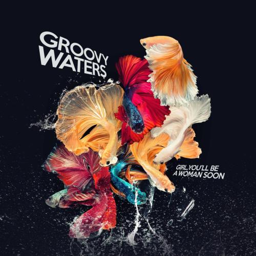 Groovy Waters - Girl, You'll Be a Woman Soon