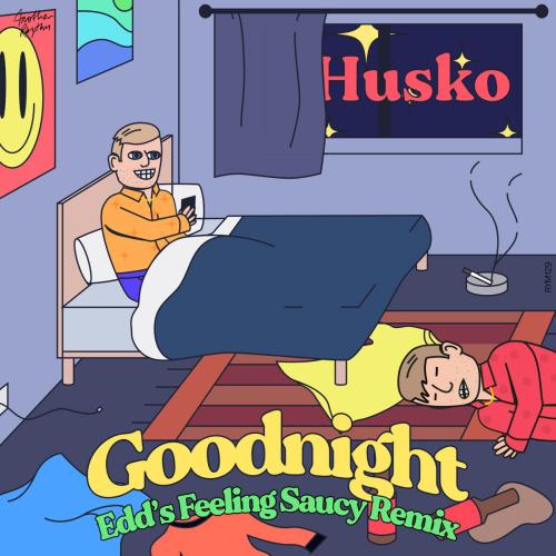Husko - Goodnight (Edd's Feeling Saucy Remix)