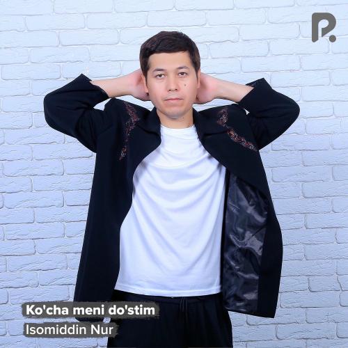Isomiddin Nur - Ko'cha Meni Do'stim