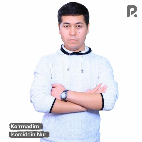 Isomiddin Nur - Ko'rmadim