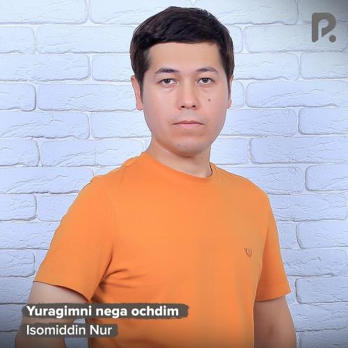 Isomiddin Nur - Yuragimni Nega Ochdim