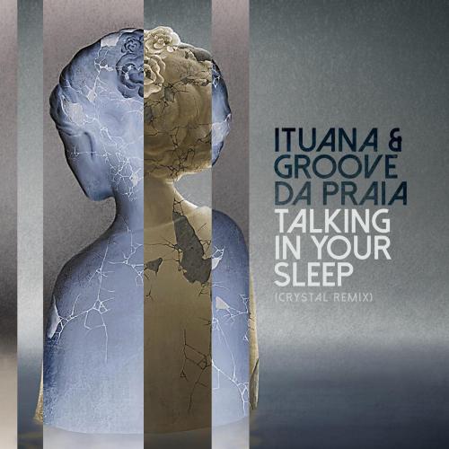 Ituana & Groove da Praia - Talking in Your Sleep (Crystal Remix)
