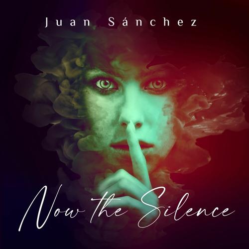 Juan Sánchez - Now The Silence