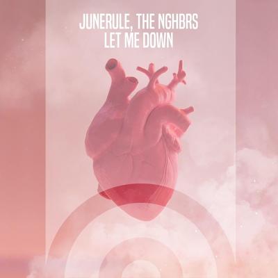 Junerule, The NGHBRS - Let Me Down