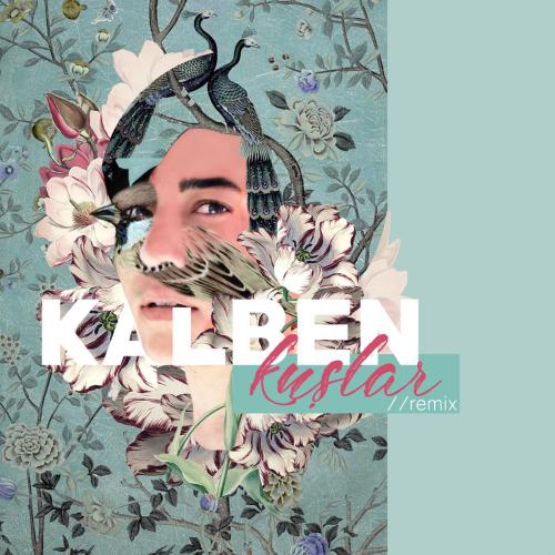 Kalben - Kuşlar (Remix)