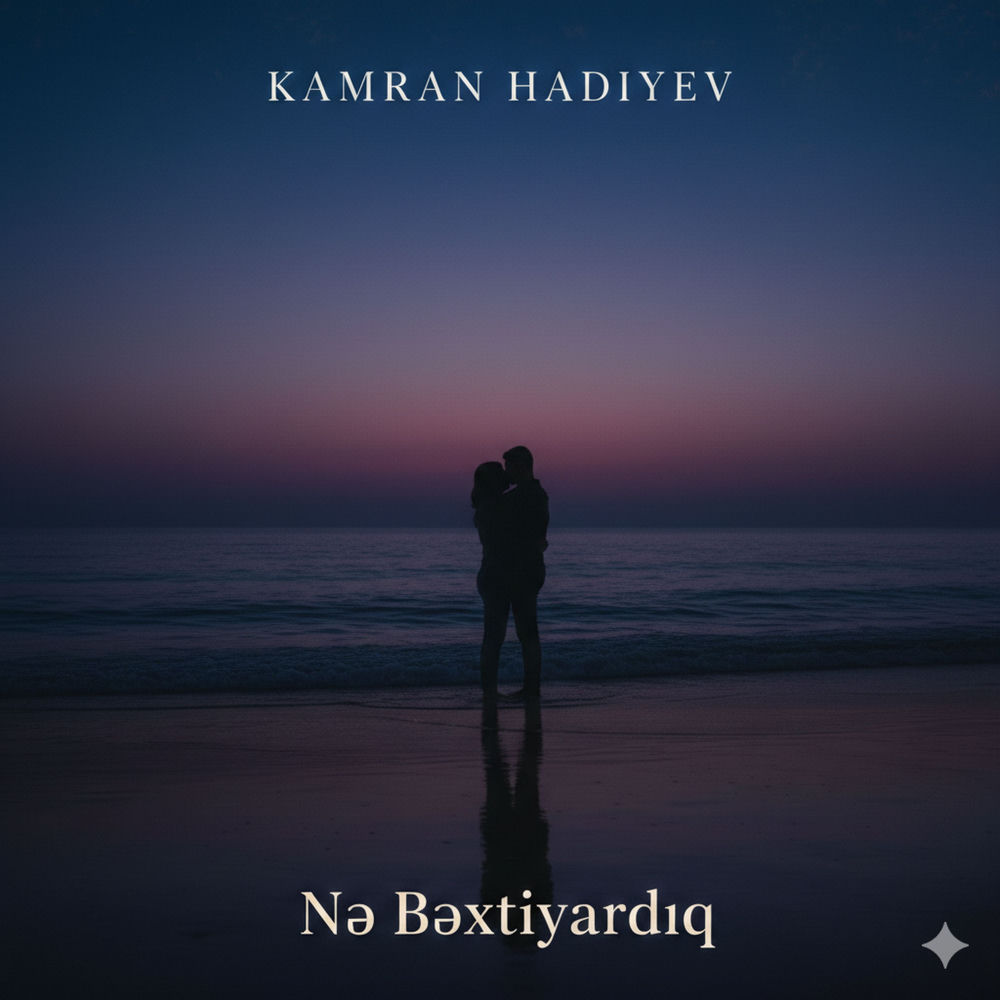 Kamran Hadiyev - Nə Bəxtiyardıq