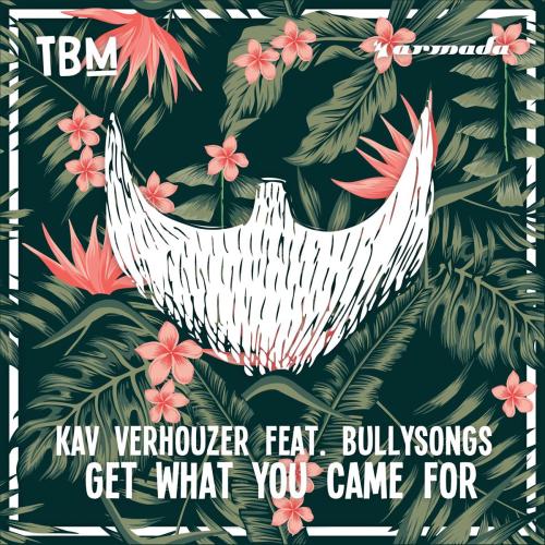 Kav Verhouzer - Get What You Came For (feat. BullySongs)