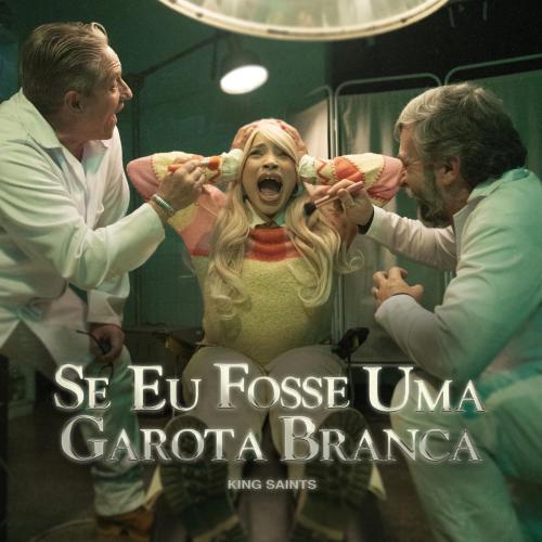 KING Saints - SE EU FOSSE UMA GAROTA BRANCA