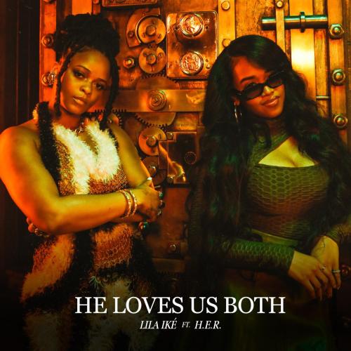 Lila Ike - He Loves Us Both (feat. H.E.R.)