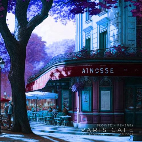 Lofi Room Garden, Lofi Boss - Paris Cafe [Slowed + Reverb]
