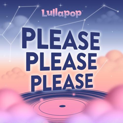 Lullapop - Please Please Please