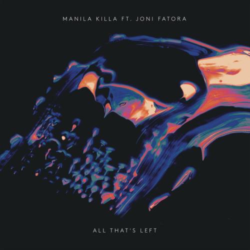 Manila Killa - All That's Left (feat. Joni Fatora)