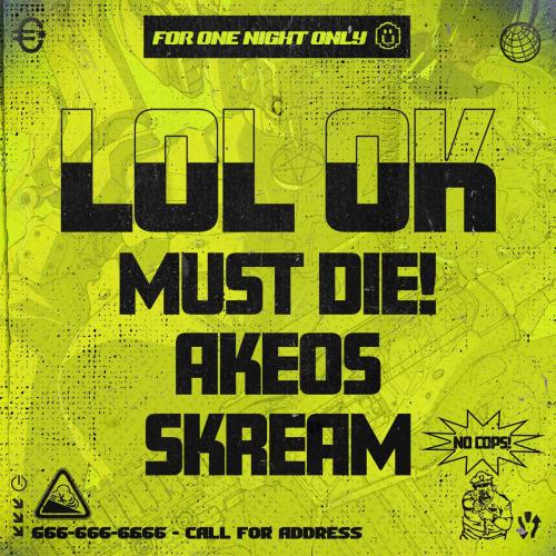 MUST DIE!, Akeos & Skream - LOL OK