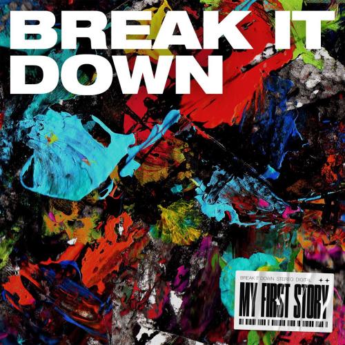 MY FIRST STORY - BREAK IT DOWN