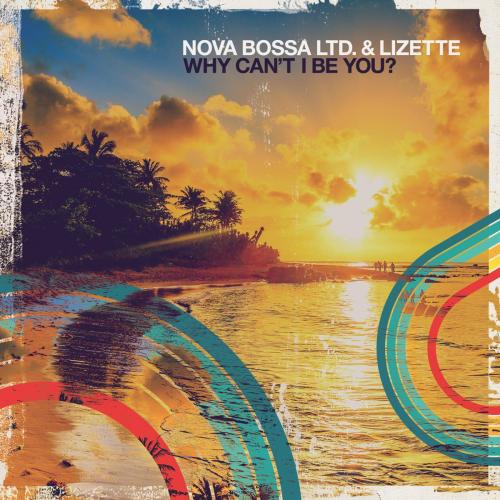 Nova Bossa Ltd. & Lizette - Why Can't I Be You