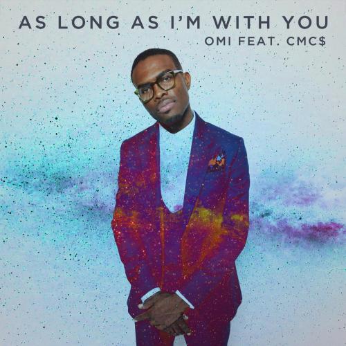 Omi & CMC$ - As Long As I'm With You
